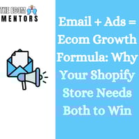 Email + Ads = Ecom Growth Formula: Why Your Shopify Store Needs Both to Win