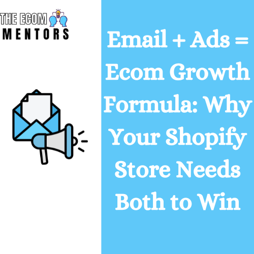 Email + Ads = Ecom Growth Formula: Why Your Shopify Store Needs Both to Win