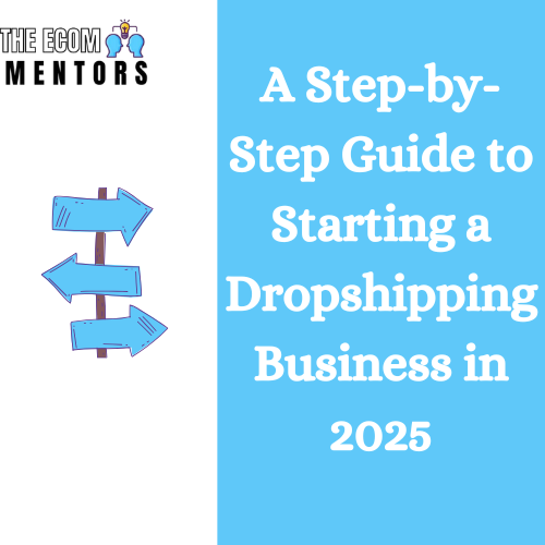 A Step-by-Step Guide to Starting a Dropshipping Business in 2025