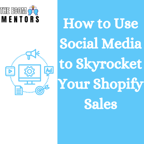 How to Use Social Media to Skyrocket Your Shopify Sales